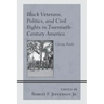 Black Veterans, Politics, and Civil Rights in Twentieth-Century America: Closing Ranks