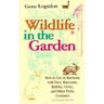 Wildlife in the Garden, Expanded Edition: How to Live in Harmony with Deer, Raccoons, Rabbits, Crows, and Other Pesky Creatures