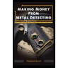 Making Money From Metal Detecting: From pocket money to business ideas