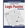 Large Print Logic Puzzles: 100 Medium Variety Puzzles (Kakuro, Samurai Sudoku, Battleships, Hakyuu, Minesweeper, Hitori, Samurai Jigsaw Sudoku, F