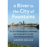 A River in the City of Fountains: An Environmental History of Kansas City and the Missouri River