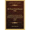 The Prayer Book Reason Why: A Textbook Of Instruction On The History, Doctrines, Usages And Ritual Of The Church, As Suggested By The Offices (189