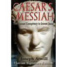 Caesar's Messiah: The Roman Conspiracy to Invent Jesus: Flavian Signature Edition