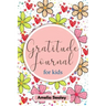 Gratitude Book for Kids: Practice the Attitude of Gratitude and Mindfulness, Fun and Creative Way for Kids to Develop Positive Habits