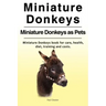 Miniature Donkeys. Miniature Donkeys as Pets. Miniature Donkeys book for care, health, diet, training and costs.
