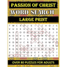 Passion of Christ Word Search: OVER 80 Bible Word Search Large Print Puzzles Based on Trial, Crucifixion and Death of Jesus Christ for Adults & Senio