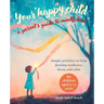 Your Happy Child: A Parent's Guide to Mindfulness: Simple Activities to Help Develop Resilience, Focus, and Calm - For Children Aged 3-11 Years