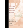 African Words, African Voices: Critical Practices in Oral History