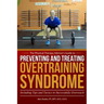Preventing and Treating Overtraining Syndrome: Including Tips and Tactics to Successfully Overreach