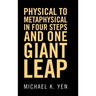 Physical to Metaphysical in Four Steps and One Giant Leap