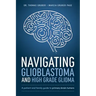 Navigating Glioblastoma and High-Grade Glioma: A Patient and Family Guide to Primary Brain Tumors