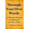 Through Your Own Words: 51 Writing Prompts for Healing and Self-Care