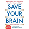 Save Your Brain: The 5 Things You Must Do to Keep Your Mind Young and Sharp