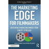 The Marketing Edge for Filmmakers: Developing a Marketing Mindset from Concept to Release