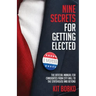 Nine Secrets for Getting Elected: The Official Manual for Candidates from City Hall to the Statehouse and Beyond