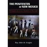 The Penitentes of New Mexico: Hermanos de la luz Brothers of the Light