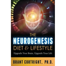 The Neurogenesis Diet and Lifestyle: Upgrade Your Brain, Upgrade Your Life