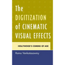 The Digitization of Cinematic Visual Effects: Hollywood's Coming of Age