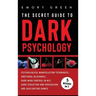 The Secret Guide To Dark Psychology: 5 Books in 1: Psychological Manipulation, Emotional Blackmail, Dark Mind Control in NLP, Dark Seduction and Persu
