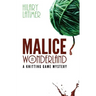 Malice In Wonderland: A Knitting Game Mystery