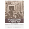 Notorious Outlaws of the Wild West: The Lives and Legacies of Jesse James, Billy the Kid, Butch Cassidy and the Sundance Kid