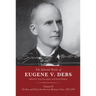 The Selected Works of Eugene V. Debs Volume II: The Rise and Fall of the American Railway Union, 1892-1896