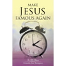 Make Jesus Famous Again: It Is Time