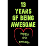 13 Years Of Being Awesome Happy 13th Birthday: 13 Years Old Gift for Boys & Girls