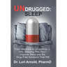 Undrugged: Sleep: From Insomnia to Un-Somnia -- Why Sleeping Pills Don'T Improve Sleep and the Drug-Free Solutions That Will