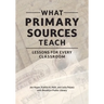What Primary Sources Teach: Lessons for Every Classroom