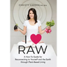 I ♥ Raw: A How-To Guide for Reconnecting to Yourself and the Earth through Plant-Based Living