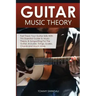 Guitar Music Theory: Fast Track Your Guitar Skills With This Essential Guide to Music Theory & Songwriting For The Guitar. Includes, Songs,