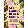 Self-Care for Black Women: 150 Ways to Radically Accept & Prioritize Your Mind, Body, & Soul