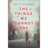 The Things We Cannot Say: A WWII Historical Fiction Novel