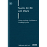 Money, Credit, and Crises: Understanding the Modern Banking System