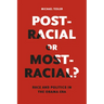 Post-Racial or Most-Racial?: Race and Politics in the Obama Era