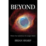 Beyond: Where Our Limitations No Longer Matter