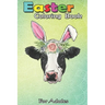 Easter Coloring Book For Adults: Funny Cow Easter Bunny Egg Men Women Farmers A Happy Easter Coloring Book For Teens & Adults - Great Gifts with Fun,