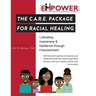 The C.A.R.E. Package for Racial Healing: Cultivating Awareness & Resilience through Empowerment