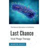 Last Chance Viral Phage Therapy: The Natural Alternative to Antibiotics