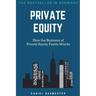 Private Equity: How the Business of Private Equity Funds Works