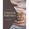 Ah! 365 Toddler Friendly Recipes: A Must-have Toddler Friendly Cookbook for Everyone