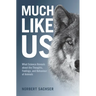 Much Like Us: What Science Reveals about the Thoughts, Feelings, and Behaviour of Animals