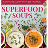 Superfood Soups: The Nutritious Guide to Quick and Easy Immune-Boosting Soup Recipes