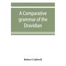 A comparative grammar of the Dravidian or south-Indian family of languages