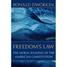Freedom's Law: The Moral Reading of the American Constitution