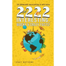 2222 Interesting, Wacky and Crazy Facts - the Knowledge Encyclopedia to Win Trivia