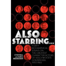 Also Starring... Forty Biographical Essays on the Greatest Character Actors of Hollywood's Golden Era, 1930-1965