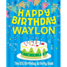 Happy Birthday Waylon - The Big Birthday Activity Book: (Personalized Children's Activity Book)