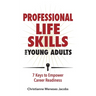 Professional Life Skills for Young Adults 7 Keys to Empower Career Readiness